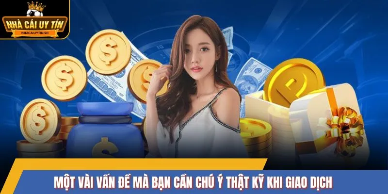 Một vài vấn đề mà bạn cần chú ý thật kỹ khi giao dịch